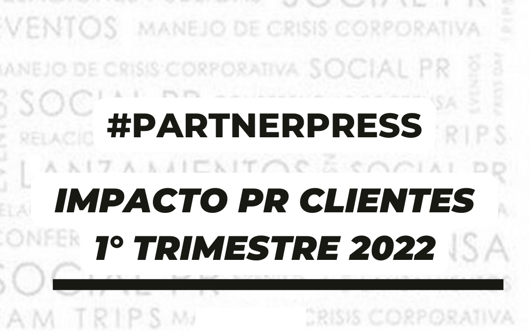 Recap Primer Trimestre 2022: Impacto y nuevos clientes