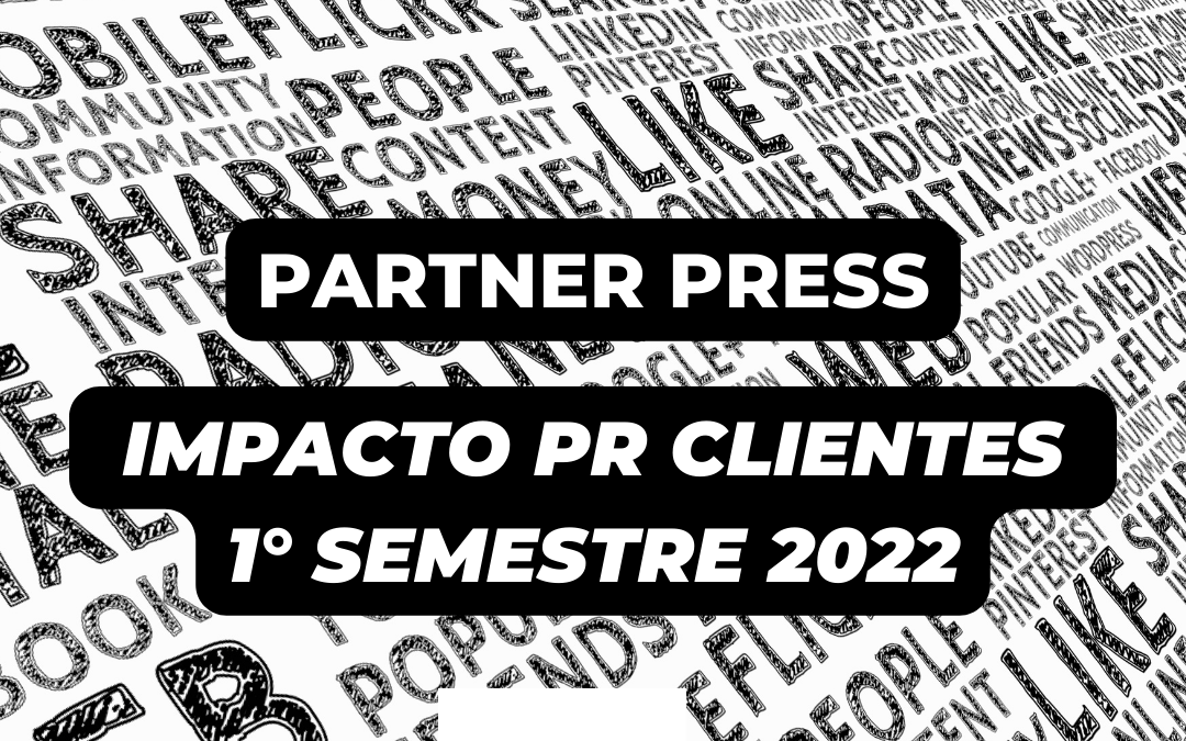Primer Semestre 2022: los highlights de una primera mitad del año con mucho impacto en PR